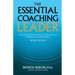 The Essential Coaching Leader: The Brain-Friendly Practices for State-of-the Art Leadership in the 21st Century