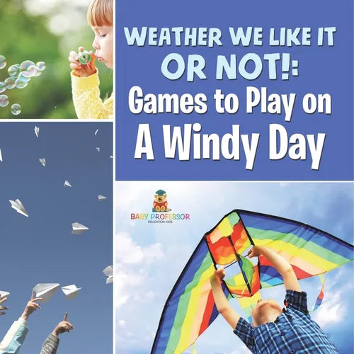 Weather We Like It or Not!: Cool Games to Play on A Windy Day