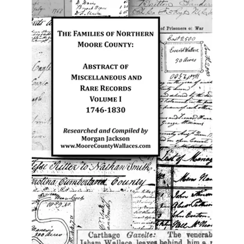 The Families of Northern Moore County - Abstract of Miscellaneous and Rare Records, Volume I