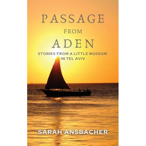 Passage From Aden: Stories From A Little Museum In Tel Aviv