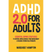 ADHD 2.0 For Adults: Essential Coping Strategies to Control Impulsiveness, Time Management & Building Strong Relationships