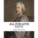 All for Love (1677). By: John Dryden: John Dryden (19 August [O.S. 9 August] 1631 - 12 May [O.S. 1 May] 1700) was an English poet, literary cri