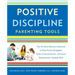 Positive Discipline Parenting Tools: The 49 Most Effective Methods to Stop Power Struggles, Build Communication, and Raise Empowered, Capable Kids