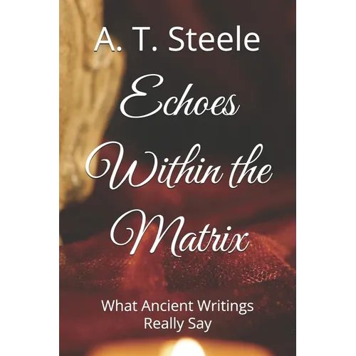 Echoes Within the Matrix: What Ancient Writings Really Say