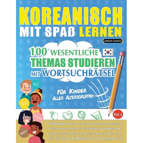 Koreanisch Mit Spaß Lernen - Für Kinder: Aller Altersgruppen - 100 Wesentliche Themas Studieren Mit Wortsuchrätsel - Vol.1