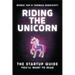 Riding the Unicorn: The Startup Guide You'll Want to Read