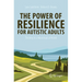 The Power of Resilience for Autistic Adults: Thriving in a Neurotypical World