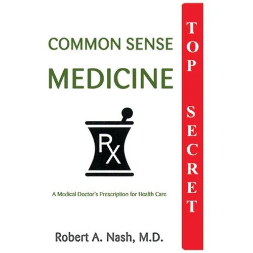 Common Sense Medicine: A Medical Doctor's Prescription for Health Care