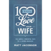 100 Ways to Love Your Wife: The Simple, Powerful Path to a Loving Marriage