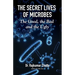 The Secret Life of Microbes: The Good, the Bad and the Ugly