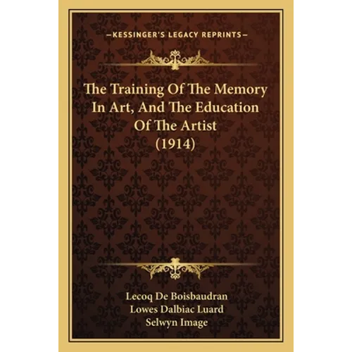 The Training Of The Memory In Art, And The Education Of The Artist (1914)