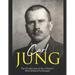 Carl Jung: The Life and Career of One of History's Most Influential Psychologists