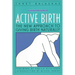 Active Birth - Revised Edition: The New Approach to Giving Birth Naturally