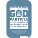 The God Particle: If the Universe Is the Answer, What Is the Question?