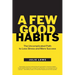 A Few Good Habits: The Uncomplicated Path to Less Stress and More Success