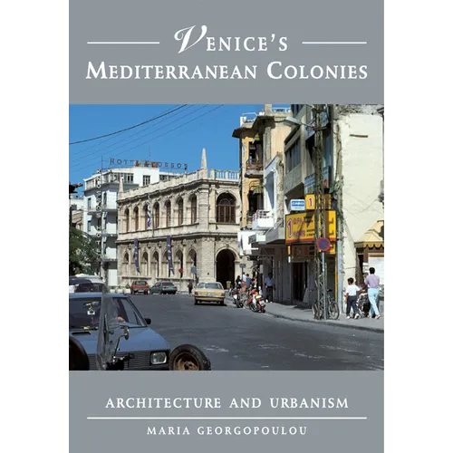 Venice's Mediterranean Colonies: Architecture and Urbanism
