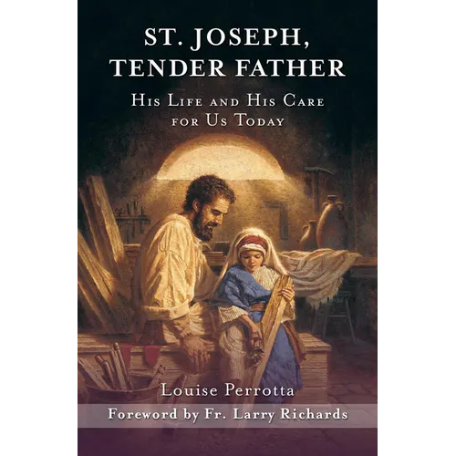 St. Joseph, Tender Father: His Life and His Care for Us Today