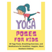 Yoga Poses for Kids - 40 Yoga Poses, Breathing Exercises, and Meditations for Healthier, Happier, More Resilient Children
