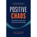 Positive Chaos: Transform Crisis Into Clarity and Advantage