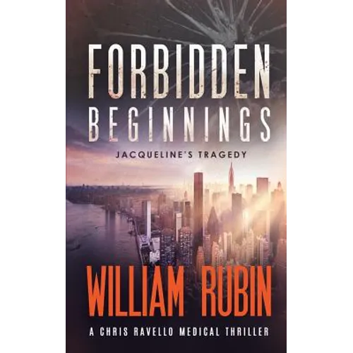 Forbidden Beginnings: Jacqueline's Tragedy: A Chris Ravello Medical Thriller (Book 1)
