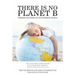 There Is No Planet B: Promise And Peril On Our Warming World