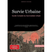Survie Urbaine: Guide Complet du Survivaliste Urbain: Compétences de survie essentielles, astuces de survie et projets de survie sans électricité pour