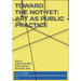 Toward the Not-Yet: Art as Public Practice