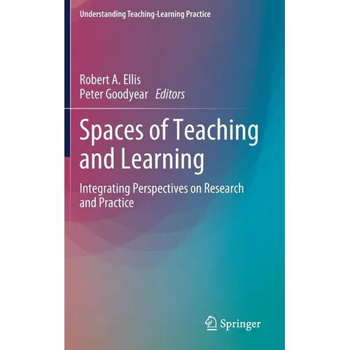 Spaces of Teaching and Learning: Integrating Perspectives on Research and Practice