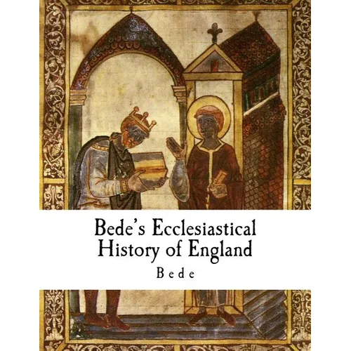 Bede's Ecclesiastical History of England: Historia Ecclesiastica Gentis Anglorum
