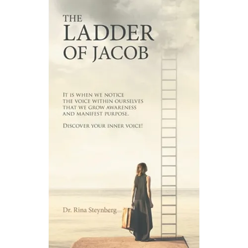 The Ladder of Jacob: It Is When We Notice the Voice Within Ourselves That We Grow Awareness and Manifest Purpose. Discover Your Inner Voice