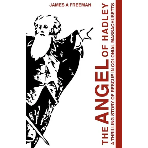 The Angel of Hadley: A Thrilling Story of Rescue in Colonial Massachusetts