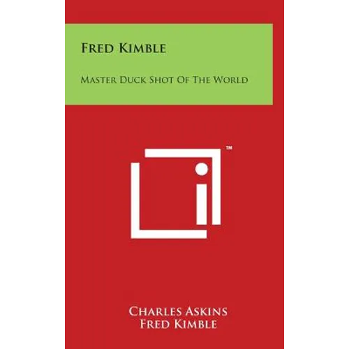 Fred Kimble: Master Duck Shot Of The World