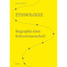 Ethnologie: Biographie Einer Kulturwissenschaft