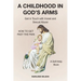 A Childhood in God's Arms: Get in Touch with Incest and HOW TO GET PAST THE PAIN A Self-Help Book