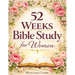 52 Weeks Bible Study for Women: A Life-Changing, Scripture-Based Journey to Deepen Your Faith, Strengthen Your Relationship with God, and Grow in Spir