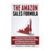 The Amazon Sales Formula: A No Experience Required, Step By Step Instructional Guide To Leverage Private Labeling and Fulfillment By Amazon, To