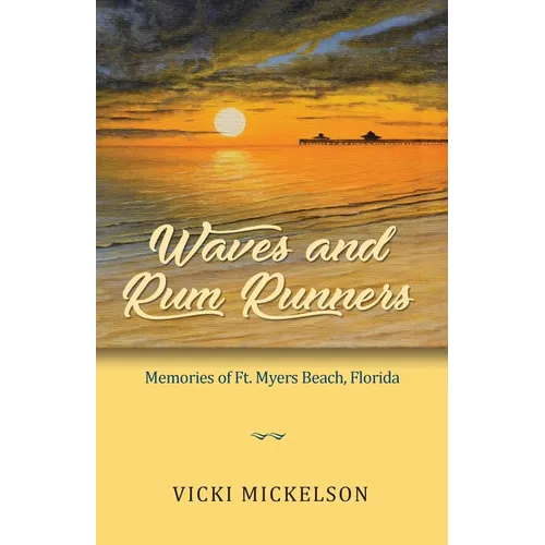 Waves and Rum Runners, Memories of Ft. Myers Beach, Florida