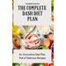 The Complete Dash Diet Plan: An Innovative Diet Plan Full of Delicious Recipes