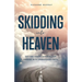 Skidding Into Heaven: Defying Death, Divorce, and Disease with Unwavering Faith
