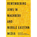 Remembering Jews in Maghrebi and Middle Eastern Media