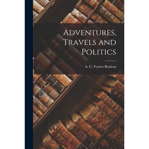Adventures, Travels and Politics