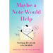 Maybe a Note Would Help: Transforming Your Life with a Few Kind Words