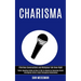 Charisma: Public Speaking Guide on How to Talk to Anyone by Improving Social Intelligence Skills & Build Persuasive Relationship