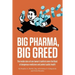 Big Pharma, Big Greed: The Inside Story of One Lawyer's Battle to Stem the Flood of Dangerous Medicines and Protect Public Health