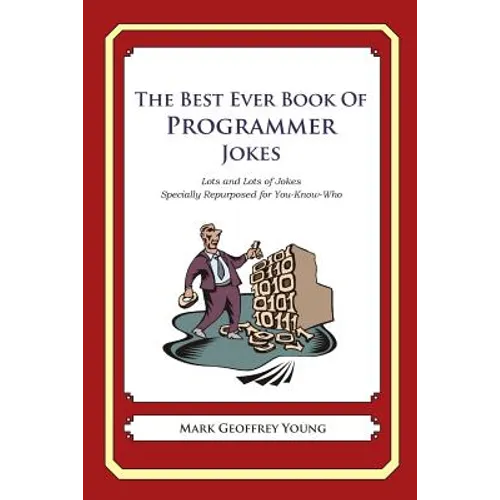 The Best Ever Book of Programmer Jokes: Lots and Lots of Jokes Specially Repurposed for You-Know-Who