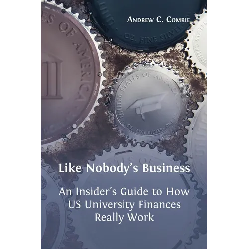 Like Nobody's Business: An Insider's Guide to How US University Finances Really Work