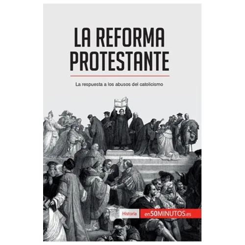La Reforma protestante: La respuesta a los abusos del catolicismo
