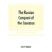 The Russian conquest of the Caucasus