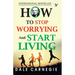 How To Stop Worrying And Start Living