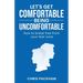 Let's Get Comfortable Being Uncomfortable: How to break free from your fear zone